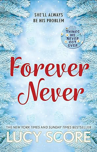 Forever Never - An Unmissable and Steamy Romantic Comedy from the Author of Things We Never Got Over